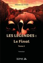 Couverture du livre « Les legendes : le final - tome 2 » de Le Fur Mina aux éditions Saint Honore Editions
