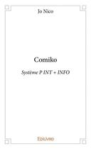 Couverture du livre « Comiko ; système P INT + INFO » de Jo Nico aux éditions Edilivre