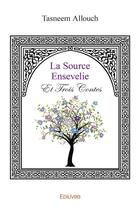 Couverture du livre « La source ensevelie et trois contes » de Allouch Tasneem aux éditions Edilivre