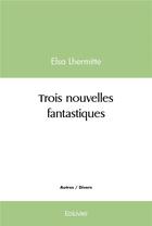 Couverture du livre « Trois nouvelles fantastiques » de Elsa Lhermitte aux éditions Edilivre