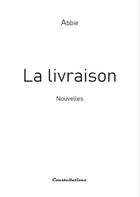 Couverture du livre « La livraison » de Abbie aux éditions Editions Constellations