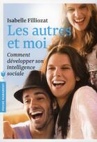 Couverture du livre « Les autres et moi ; comment développer son intelligence sociale » de Isabelle Filliozat aux éditions Marabout