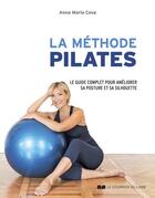 Couverture du livre « La méthode pilates : le guide complet des principales séries d'exercices » de Maria Cova Anna aux éditions Courrier Du Livre