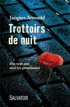 Couverture du livre « Trottoirs de nuit; dix-sept ans avec les prostituées » de Jacques Arnould aux éditions Salvator