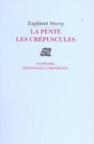 Couverture du livre « La pente les crepuscules » de Zaghloul Morsy aux éditions La Difference