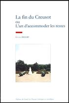 Couverture du livre « La fin du creusot ou l'art d'accommoder les restes » de Octave Debary aux éditions Cths Edition