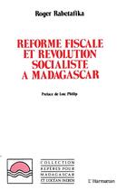 Couverture du livre « Réforme fiscale et révolution socialiste à Madagascar » de Roger Rabetafika aux éditions L'harmattan