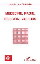 Couverture du livre « MEDECINE, MAGIE, RELIGION, VALEURS » de Vittorio Lanternari aux éditions L'harmattan