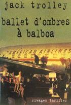Couverture du livre « Ballet d'ombres a balboa » de Jack Trolley aux éditions Rivages