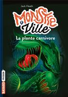 Couverture du livre « Monstreville T.1 ; la plante carnivore » de Jack Heath aux éditions Bayard Jeunesse