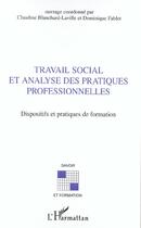 Couverture du livre « Travail social et analyse des pratiques professionnelles : Dispositfs et pratiques de formation » de Dominique Fablet et Claudine Blanchard-Laville et Jean-Luc De Saint-Just aux éditions L'harmattan