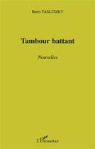 Couverture du livre « Tambour battant » de Boris Taslitzky aux éditions L'harmattan