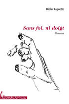 Couverture du livre « Sans foi, ni doigt » de Didier Laguette aux éditions Societe Des Ecrivains