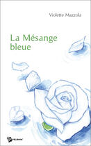 Couverture du livre « La mésange bleue » de Violette Mazzola aux éditions Publibook