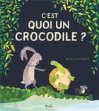 Couverture du livre « C'est quoi un crocodile ? » de Jonny Lambert aux éditions Piccolia