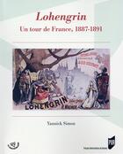 Couverture du livre « Lohengrin ; un tour de France, 1887-1891 » de Yannick Simon aux éditions Pu De Rennes