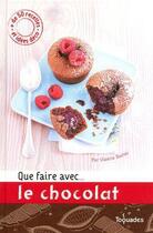 Couverture du livre « Que faire avec ... le chocolat » de Duclos Valerie aux éditions First