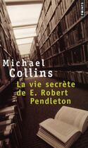 Couverture du livre « La vie secrète de E. Robert Pendleton » de Michael Collins aux éditions Points