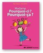 Couverture du livre « Madame Pourquoi-ci ? Pourquoi-ça ? ; lecture ; cycle 1 ; l'album » de  aux éditions Sedrap