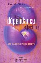 Couverture du livre « La Dependance Affective » de Daniel Pietro aux éditions Quebecor