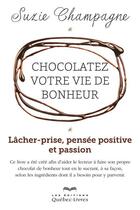 Couverture du livre « Chocolatez votre vie de bonheur » de Champagne Suzie aux éditions Les Éditions Québec-livres
