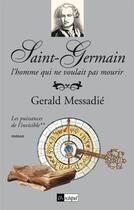 Couverture du livre « Saint-Germain, l'homme qui ne voulait pas mourir t.2 ; les puissances de l'invisible » de Gerald Messadie aux éditions Archipel