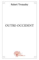 Couverture du livre « Outre-occident » de Robert Tirvaudey aux éditions Edilivre