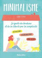 Couverture du livre « Minimalisme ; la quête du bonheur et de la liberté par la simplicité » de Judith Crillen aux éditions Rustica