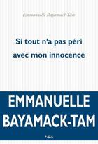 Couverture du livre « Si tout n'a pas péri avec mon innocence » de Emmanuelle Bayamack-Tam aux éditions P.o.l