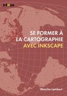 Couverture du livre « Se former à la cartographie avec Inkscape » de Blanche Lambert aux éditions D-booker