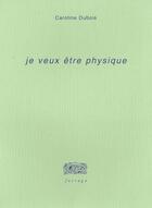 Couverture du livre « Je Veux Etre Physique » de Caroline Dubois aux éditions Farrago