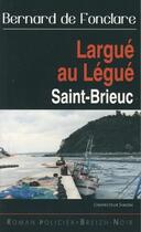 Couverture du livre « Largue au legue - enigme a saint-brieuc » de Bernard De Fonclare aux éditions Astoure