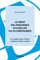 Couverture du livre « Le droit des personnes accueillies ou accompagnées : les usagers dans l'action sociale et médico-sociale » de Olivier Poinsot aux éditions Les Etudes Hospitalieres