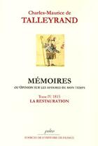 Couverture du livre « Mémoires ou opinion sur les affaires de mon temps t.4 (1815) ; la restauration » de Talleyrand aux éditions Paleo