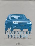 Couverture du livre « L'aventure Peugeot ; l'histoire, les personnages, les modèles » de  aux éditions Epa