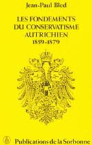 Couverture du livre « Les fondements du conservatisme autrichien, 1859-1879 » de Jean-Paul Bled aux éditions Sorbonne Universite Presses