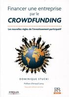 Couverture du livre « Financer une entreprise par le crowdfunding ; les nouvelles règles de l'investissement participatif (2e édition) » de Dominique Stucki aux éditions Revue Banque