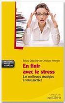 Couverture du livre « En finir avec le stress ; les meilleures stratégies à votre portée ! » de Roland Geisselhart et Christiane Hofmann aux éditions Ixelles Editions