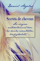 Couverture du livre « Secrets de cheveux ; les soigner naturellement » de Daniel Argelas aux éditions Amyris