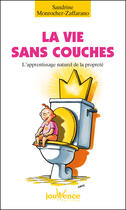 Couverture du livre « La vie sans couches : l'apprentissage naturel de la propreté » de Sandrine Monrocher-Zaffarano aux éditions Editions Jouvence