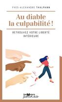 Couverture du livre « Au diable la culpabilité ! retrouvez votre liberté intérieure » de Yves-Alexandre Thalmann aux éditions Jouvence