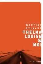 Couverture du livre « Thelma, louise et moi » de Martine Delvaux aux éditions Heliotrope