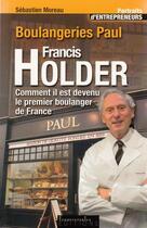 Couverture du livre « Boulangeries paul francis holder - comment il est devenu le premier boulanger de france » de Sebastien Moreau aux éditions Transversales