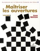 Couverture du livre « Maîtriser les ouvertures t.4 » de John Watson aux éditions Olibris