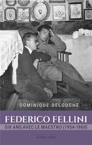 Couverture du livre « Federico Fellini ; six ans avec le maestro » de Dominique Delouche aux éditions La Tour Verte