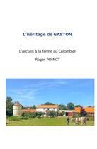 Couverture du livre « L'héritage de Gaston : l'accueil à la ferme au Colombier » de Roger Poingt aux éditions Le Jarosset