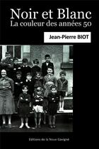 Couverture du livre « NOIR ET BLANC : LA COULEUR DES ANNEES 50 » de Jean-Pierre Biot aux éditions Editions De La Noue Gavigne