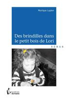 Couverture du livre « Des brindilles dans le petit bois de Lori » de Monique Lupien aux éditions Societe Des Ecrivains