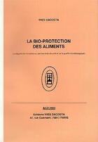 Couverture du livre « La bio-protection des aliments: L'antagonisme microbien au service de la sécurité et de la qualité microbiologiques » de Dacosta Yves aux éditions Dacosta