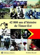 Couverture du livre « 42 000 ans d'histoire de Timor-Est » de Frederic Durand aux éditions Arkuiris